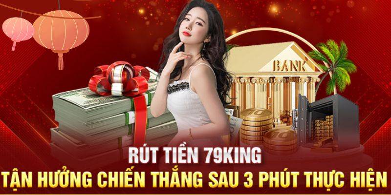 Những lưu ý khi rút tiền tại 79king