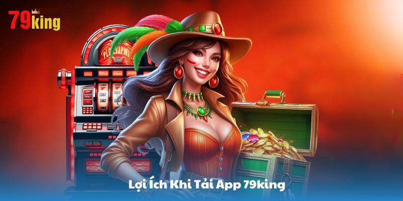 Những lí do nên tải app 79KING