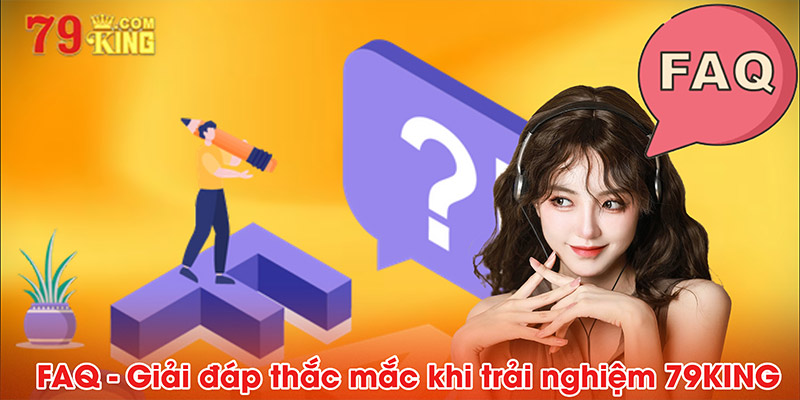 FAQ - Giải đáp thắc mắc thường gặp khi trải nghiệm 79KING