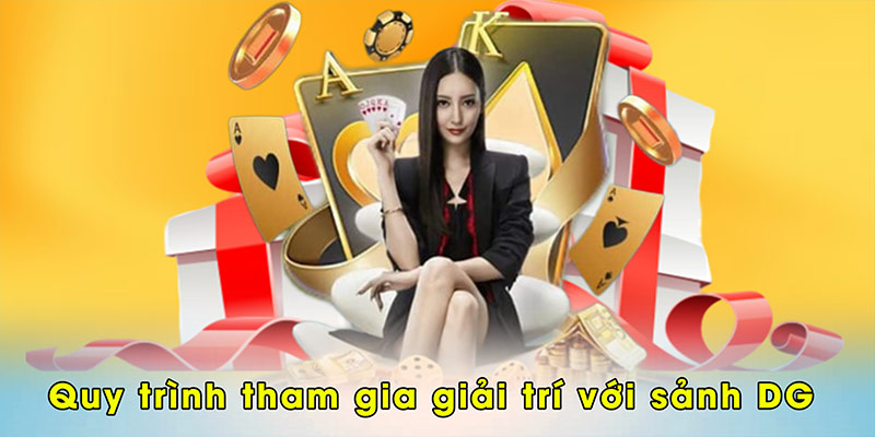 Quy trình tham gia giải trí với sảnh DG của 79KING