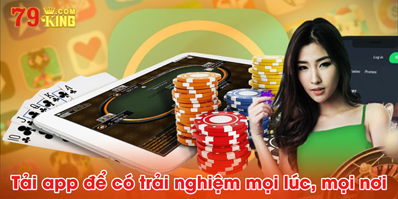 Tải app để có trải nghiệm mọi lúc, mọi nơi trên di động